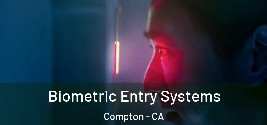  Biometric Entry Systems Compton - CA