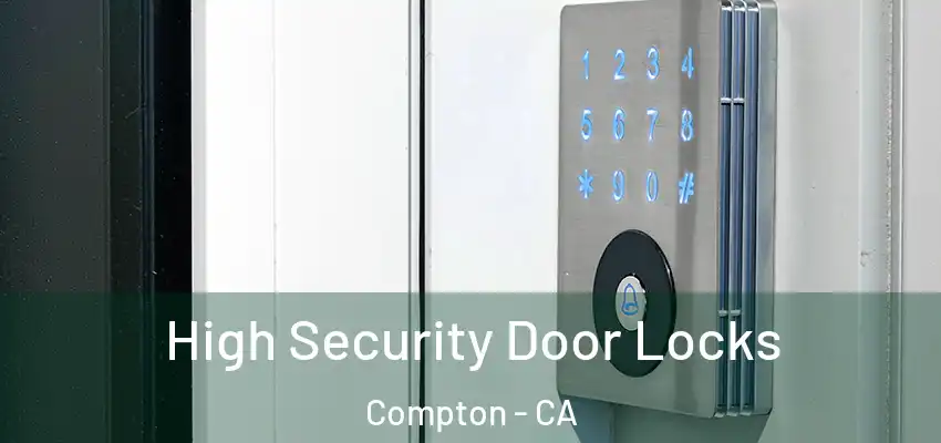  High Security Door Locks Compton - CA