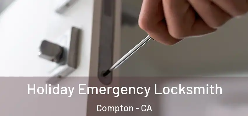  Holiday Emergency Locksmith Compton - CA