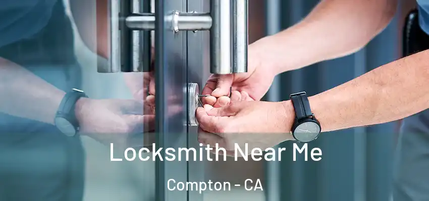  Locksmith Near Me Compton - CA