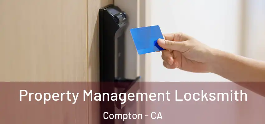  Property Management Locksmith Compton - CA