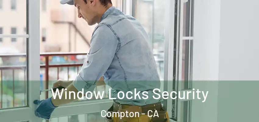  Window Locks Security Compton - CA